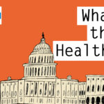 KHN’s ‘What the Health?’: Biden Declares the Pandemic ‘Over’